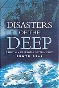 Disasters of the Deep : A History of Submarine Tragedies (Hardcover)