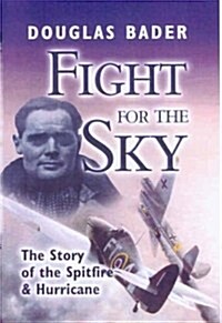 Fight for the Sky : The Story of the Spitfire and Hurricane (Paperback, Revised ed)