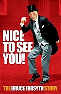 Nice to See You! : The Bruce Forsyth Story (Paperback)