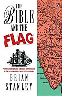 The Bible and the Flag : Protestant Mission and British Imperialism in the 19th and 20th Centuries (Paperback)