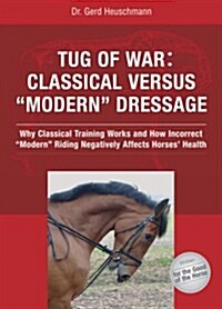 Tug of War : Classical Versus Modern Dressage (Hardcover)