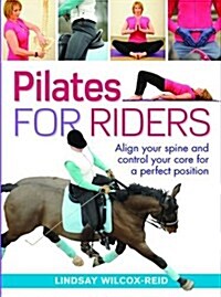 Pilates for Riders : Align Your Spine and Control Your Core for a Perfect Position (Paperback)