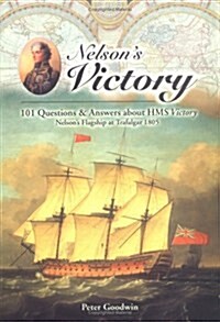 Nelsons Victory : 101 Questions and Answers About HMS Victory, Nelsons Flagship at Trafalgar 1805 (Hardcover)