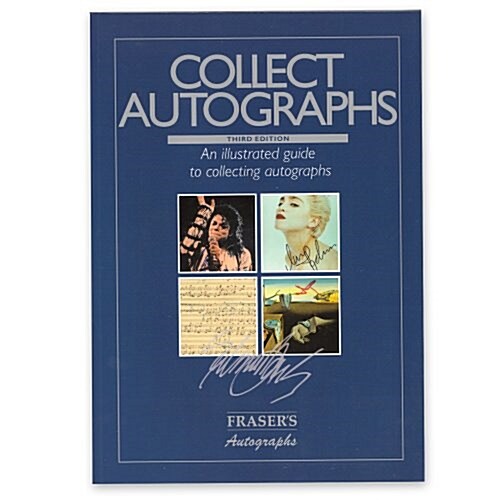 Collect Autographs : An Illustrated Guide to Collecting and Investing in Autographs (Paperback, 3 Rev ed)
