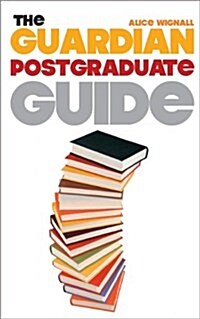 The Guardian Postgraduate Guide : What to Study, Where to Go and How to Finance it (Paperback)