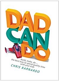 Dadcando : Build, Make, Do ... the Best Way to Spend Quality Time with Your Kids (Hardcover)