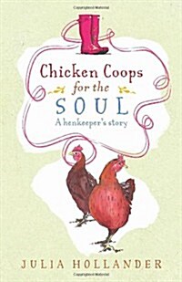 Chicken Coops for the Soul : A Henkeepers Story (Hardcover)