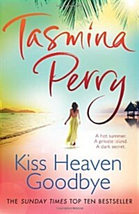 Kiss Heaven Goodbye : A hot summer. A private island. A dark secret. (Paperback)