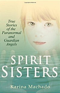 Spirit Sisters: True Stories of the Paranormal (Paperback)