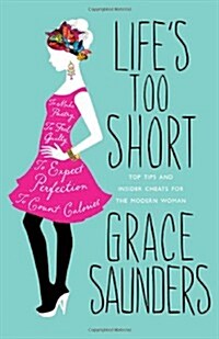 Lifes Too Short : Top Tips and Insider Cheats for the Modern Girl (Hardcover)