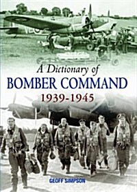 A Dictionary of Bomber Command, 1939-1945 (Hardcover)