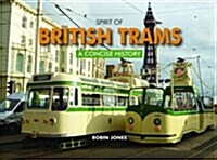 Spirit of British Trams : A Concise History (Hardcover)