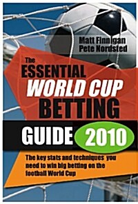 The Essential World Cup Betting Guide : The Independent Odds, Stats and Strategies to Give You an Edge Betting on the Football World Cup (Paperback)