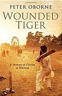 Wounded Tiger : A History of Cricket in Pakistan (Hardcover)