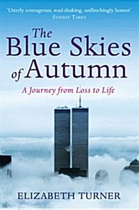 The Blue Skies of Autumn : A Journey from Loss to Life and Finding a Way Out of Grief (Paperback)