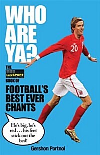 Who Are Ya? : The talkSPORT Book of Footballs Best Ever Chants (Hardcover)