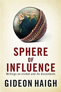 Sphere of Influence : Writings on Cricket and Its Discontents (Paperback)