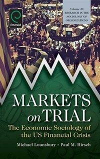 Research in the sociology of organizations. 30, Markets on trial :  the economic sociology of the U.S. financial crisis