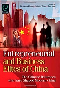 Entrepreneurial and Business Elites of China : The Chinese Returnees Who Have Shaped Modern China (Hardcover)