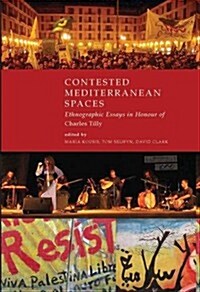 Contested Mediterranean Spaces : Ethnographic Essays in Honour of Charles Tilly (Hardcover)