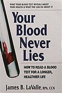Your Blood Never Lies: How to Read a Blood Test for a Longer, Healthier Life (Paperback)