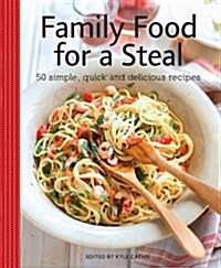 Family Food for a Steal : 50 Quick, Simple and Utterly Delicious Meals (Paperback)