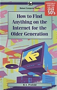 How to Find Anything on the Internet for the Older Generation (Paperback)