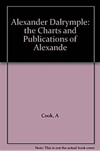 Alexander Dalrymple : The Charts and Publications of Alexander Dalrymple (Hardcover)