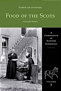Scottish Life and Society Volume 5 : The Food of the Scots (Hardcover)