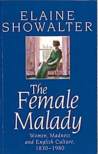The Female Malady : Women, Madness and English Culture, 1830-1980 (Paperback)