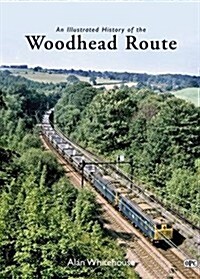 Illustrated History of the Woodhead Route (Hardcover)