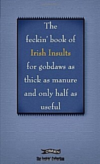 The Feckin Book of Irish Insults for Gobdaws as Thick as Manure and Only Half as Useful (Hardcover)