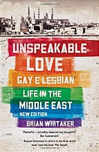 Unspeakable Love : Gay and Lesbian Life in the Middle East (Paperback)