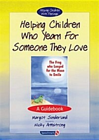 Helping Children Who Yearn for Someone They Love : A Guidebook (Paperback, New ed)