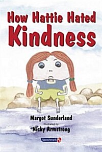 How Hattie Hated Kindness : A Story for Children Locked in Rage of Hate (Paperback, New ed)
