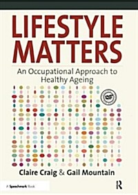 Lifestyle Matters : An Occupational Approach to Healthy Ageing (Paperback, New ed)