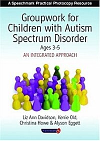 Groupwork with Children Aged 3-5 with Autistic Spectrum Disorder : An Integrated Approach (Paperback)
