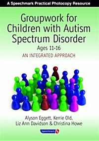 Groupwork for Children with Autism Spectrum Disorder Ages 11-16 : An Integrated Approach (Paperback)