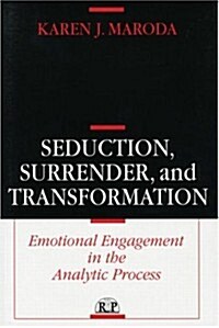 Seduction, Surrender, and Transformation: Emotional Engagement in the Analytic Process (Paperback)
