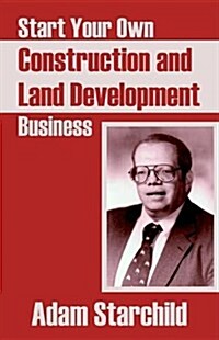 Start Your Own Construction And Land Development Business (Paperback)