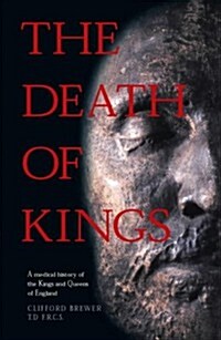 The Death of Kings : A Medical History of the Kings and Queens of England (Paperback)