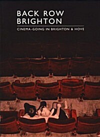 Back Row Brighton : Cinema-going in Brighton and Hove (Paperback)