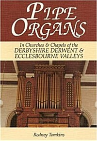 Pipe Organs in Churches and Chapels of the Derbyshire Derwen (Paperback)