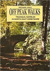 Off Peak Walks - Tranquil Rambles in North East Derbyshire (Paperback)