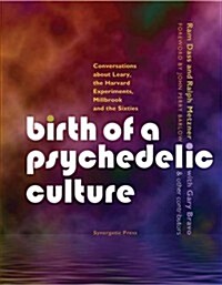 Birth of a Psychedelic Culture: Conversations about Leary, the Harvard Experiments, Millbrook and the Sixties (Paperback)