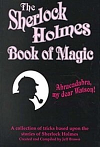 The Sherlock Holmes Book of Magic: A Collection of Tricks Based Upon the Stories of Sherlock Holmes (Paperback)