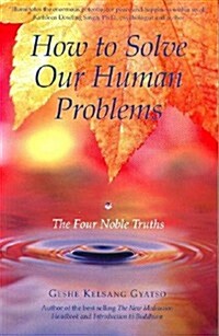 How to Solve Our Human Problems : The Four Noble Truths (Paperback)