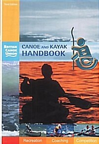 Canoe and Kayak Handbook : Handbook of the British Canoe Union (Paperback, 3 Revised edition)