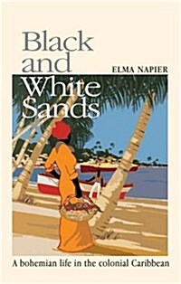 Black and White Sands : A Bohemian Life in the Colonial Caribbean (Paperback)