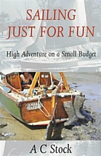 Sailing Just for Fun: High Adventure on a Small Budget (Paperback, Revised)